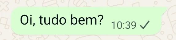 Balão de mensagem do WhatsApp com a frase Oi, tudo bem? e um único tique cinza ao lado do horário.